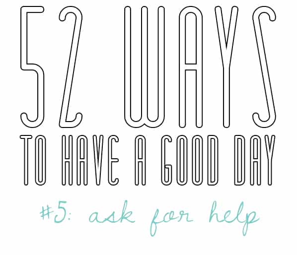 52 Ways to Have a Good Day 5 Ask for Help