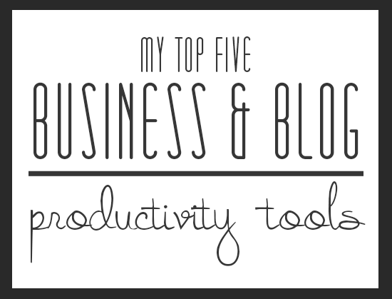 My Top Five Business and Blog Productivity Tools