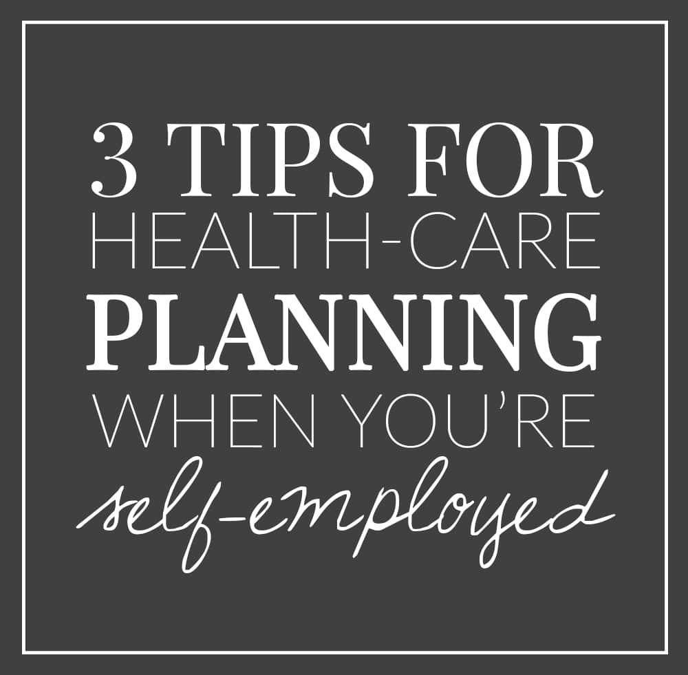 Three Tips for Health Care Planning When You're Self-Employed