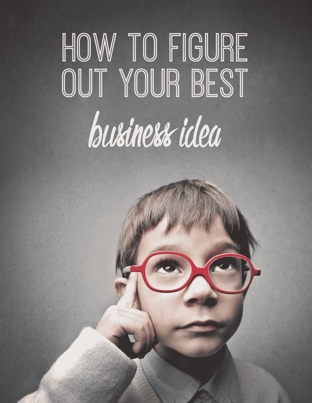 How To Figure Out Your Best Business Idea