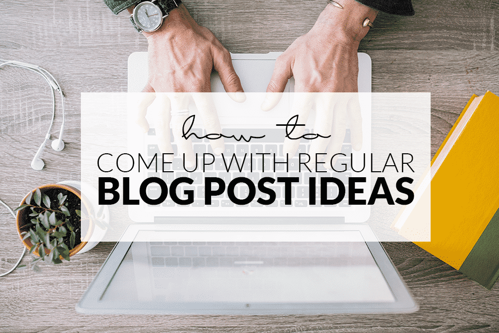 How To Come Up With Regular Blog Post Ideas